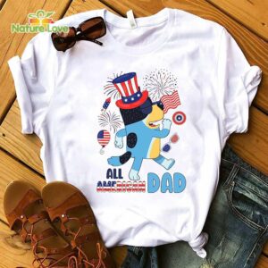 Bluey All American Dad Shirt Red White Bluey and Bingo 4th July Shirt Rad Dad Bluey Fireworks Patriotic Day T Shirt 1