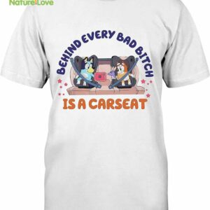 Bluey Behind Every Bad Bitch is Carseats T-Shirt, Bluey and Bingo Bluey Birthday Grannies and Rita Blue D0g T-Shirt
