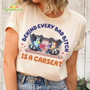Bluey Behind Every Bad Bitch is Carseats T Shirt Bluey and Bingo Bluey Birthday Grannies and Rita Blue D0g T Shirt 1