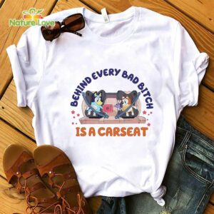 Bluey Behind Every Bad Bitch is Carseats T Shirt Bluey and Bingo Bluey Birthday Grannies and Rita Blue D0g T Shirt 2