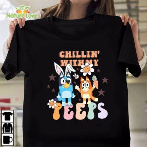 Bluey Chillin with My Peeps T Shirt Bluey Easter Tshirt Bunny Bluey Tshirt for Easter Day Bluey and Bingo Shirt 1