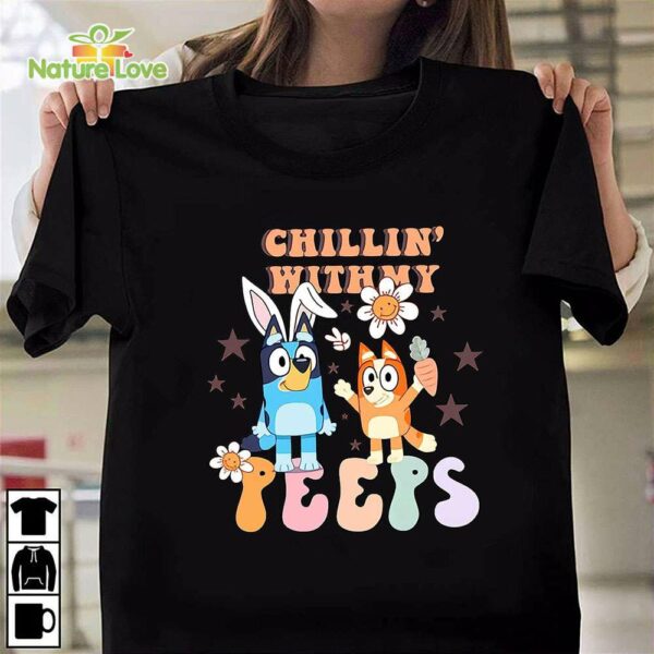 Bluey Chillin with My Peeps T-Shirt, Bluey Easter Tshirt, Bunny Bluey Tshirt for Easter Day