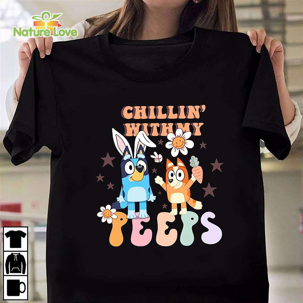 Bluey Chillin with My Peeps T-Shirt, Bluey Easter Tshirt, Bunny Bluey Tshirt for Easter Day Bluey Chillin with My Peeps T-Shirt, Bluey Easter Tshirt, Bunny Bluey Tshirt for Easter Day