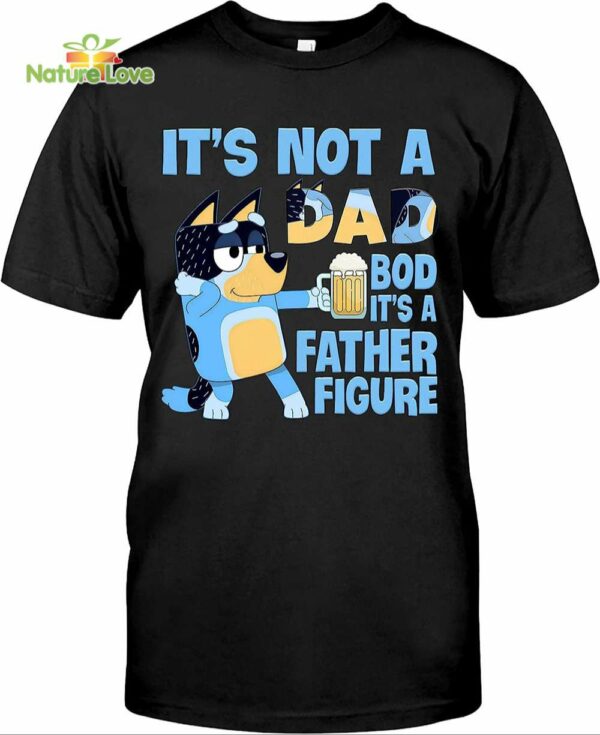 Bluey Dad Figure It’s Not A Dad BOD It’s A Father T-Shirt, Funny Dad Bandit Heeler Dad Gift Cartoon T-Shirt