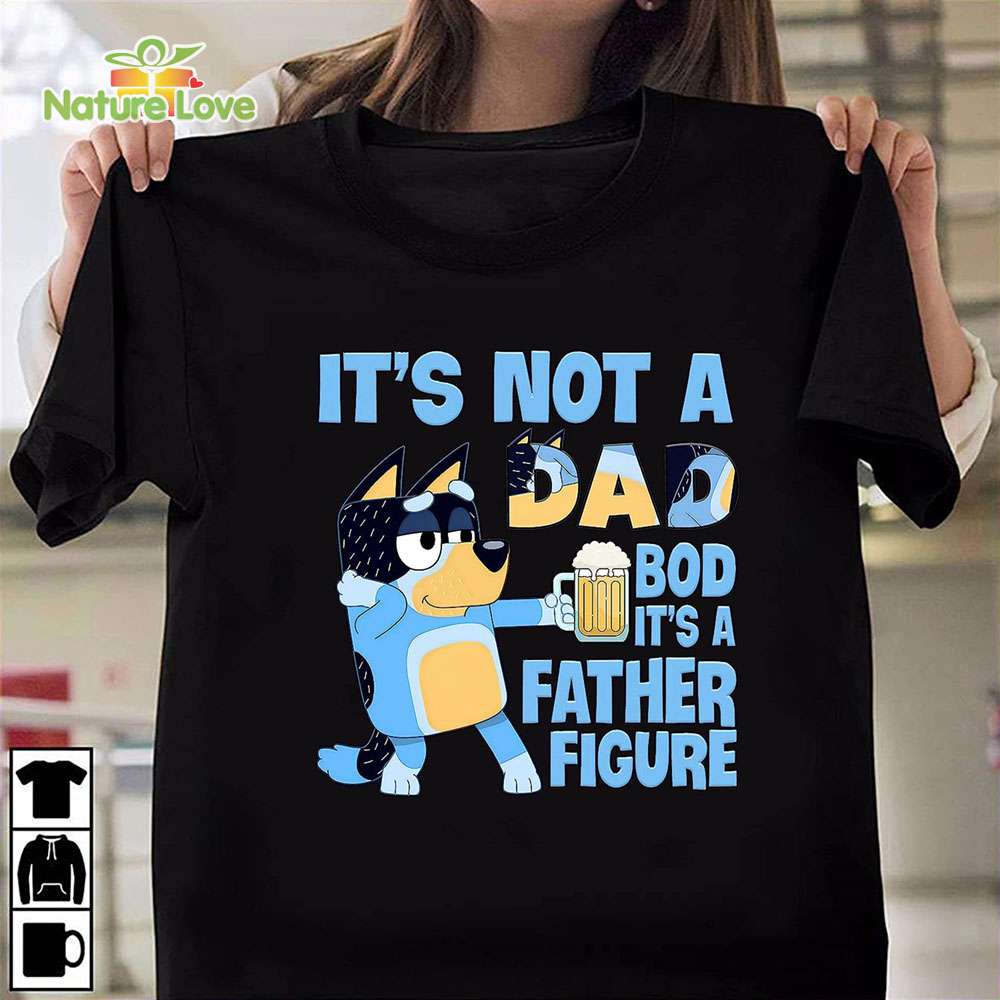 Bluey Dad Figure It's Not A Dad BOD It's A Father T-Shirt, Funny Dad Bandit Heeler Dad Gift Cartoon T-Shirt Bluey Dad Figure It's Not A Dad BOD It's A Father T-Shirt, Funny Dad Bandit Heeler Dad Gift Cartoon T-Shirt