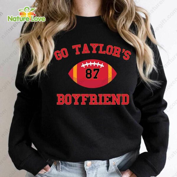 Travis Kelce Go Taylors Boyfriend Taylor Swift Shirt