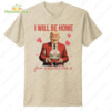 Trumps White House? I’ll Be Home For Valentine Trump Shirt