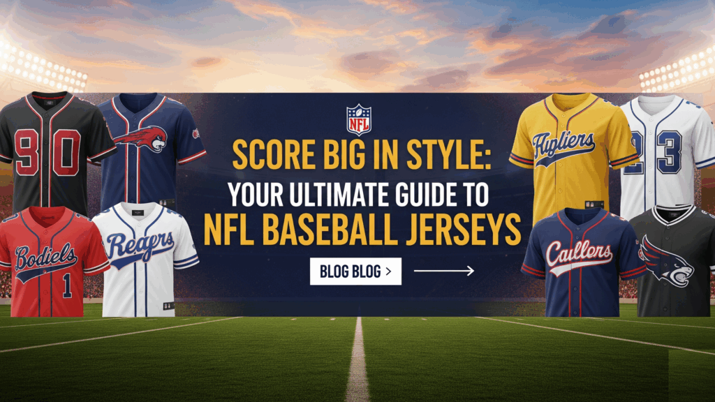 Score Big in Style Your Ultimate Guide to NFL Baseball Jerseys