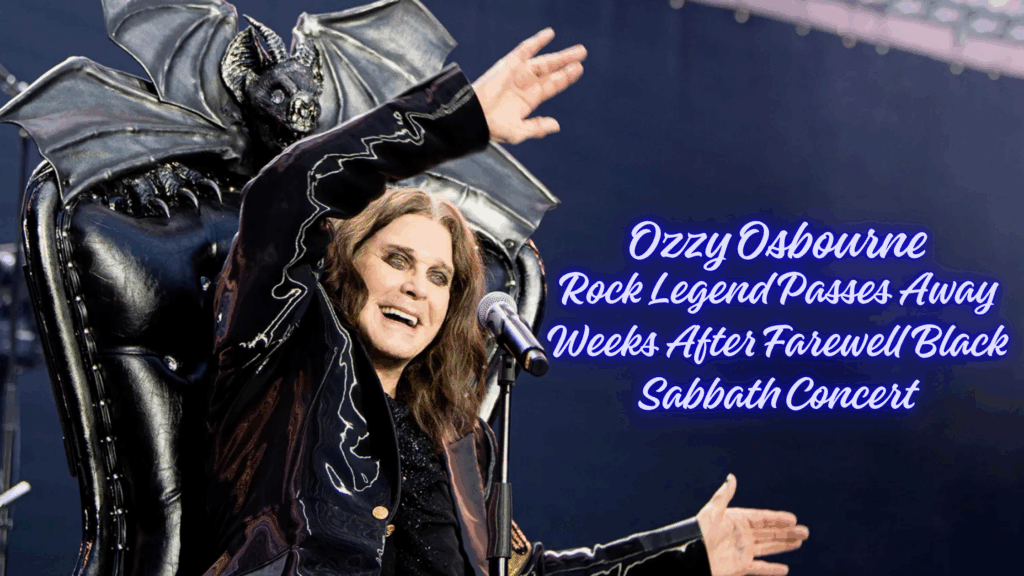 Ozzy Osbourne Rock Legend Passes Away Weeks After Farewell Black Sabbath Concert