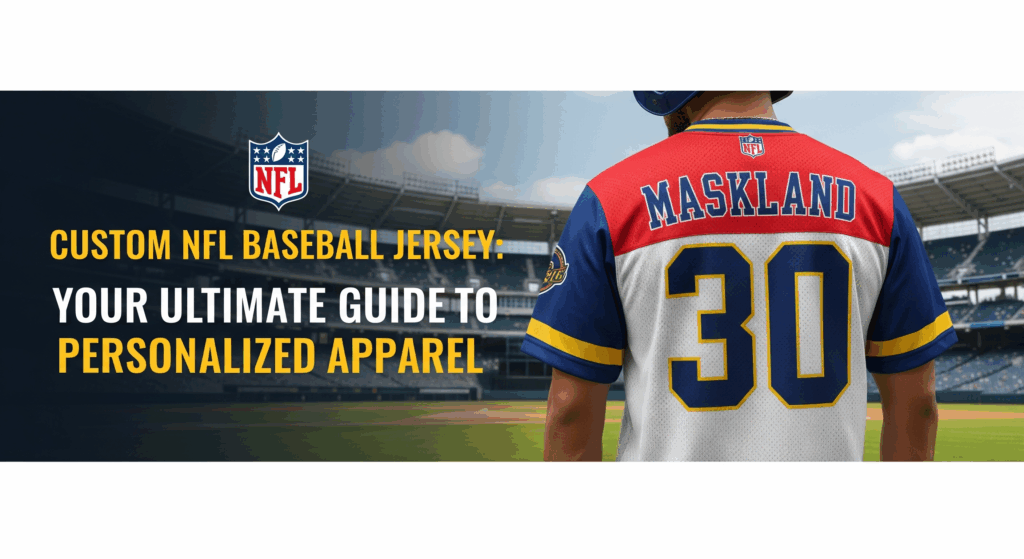Custom NFL Baseball Jersey Your Ultimate Guide to Personalized Apparel
