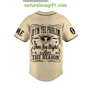Morgan Wallen If Im The Problem Then You Might Be The Reason Personalized Baseball Jersey 3
