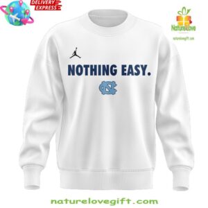 North Carolina Tar Heels Basketball Nothing Easy Special Sweatshirt
