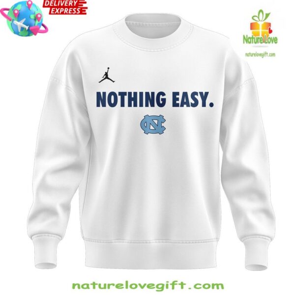 North Carolina Tar Heels Basketball Sweatshirt Nothing Easy