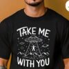 Alien UFO Shirt Take Me With You Design