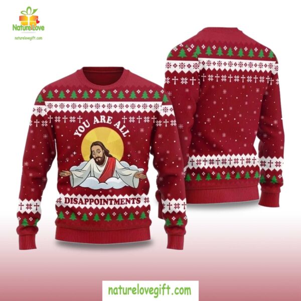 Ugly Christmas Sweater You Are All Disappointments Holiday Shirt