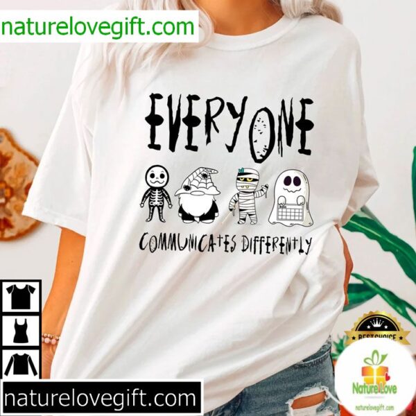 Everyone Communicates Differently T-Shirt Best Unique Design