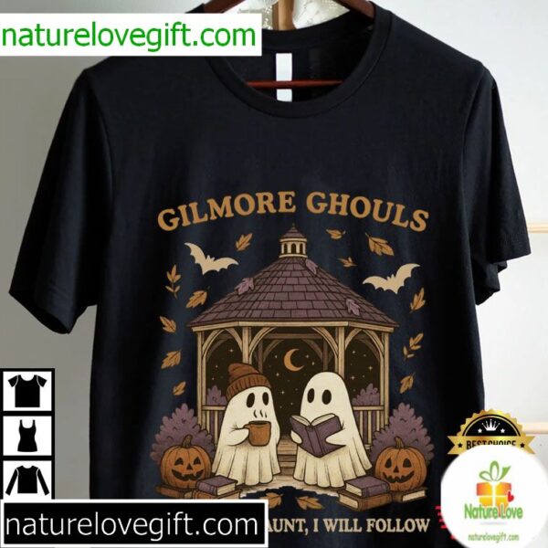 Ghost T-Shirt Gilmore Ghouls Halloween Where You Haunt I Will Follow
