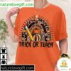 Halloween Teacher T-Shirt Trick Or Teach Gift For Educators