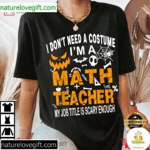 Math Teacher Halloween Shirt Funny No Costume Needed