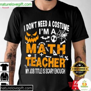 Funny I Dont Need A Costume Im A Math Teacher Halloween 3