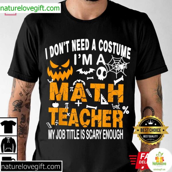 Math Teacher Halloween Shirt Funny No Costume Needed