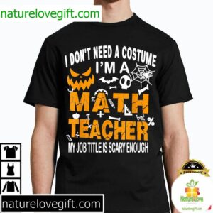 Funny I Dont Need A Costume Im A Math Teacher Halloween 4