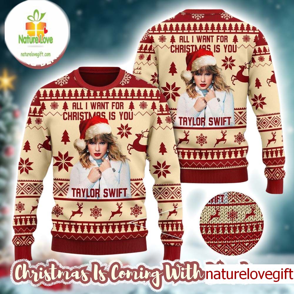 Taylor Swift All I Want For Christmas Is You Swifties Holiday Ugly Christmas Sweater Taylor Swift All I Want For Christmas Is You Swifties Holiday Ugly Christmas Sweater