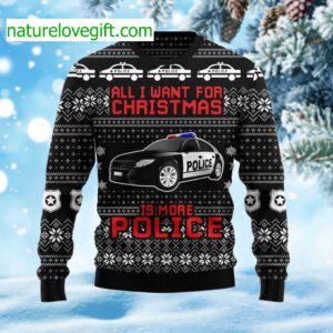 All I Want For Christmas Is More Police Ugly Christmas Sweater All I Want For Christmas Is More Police Ugly Christmas Sweater