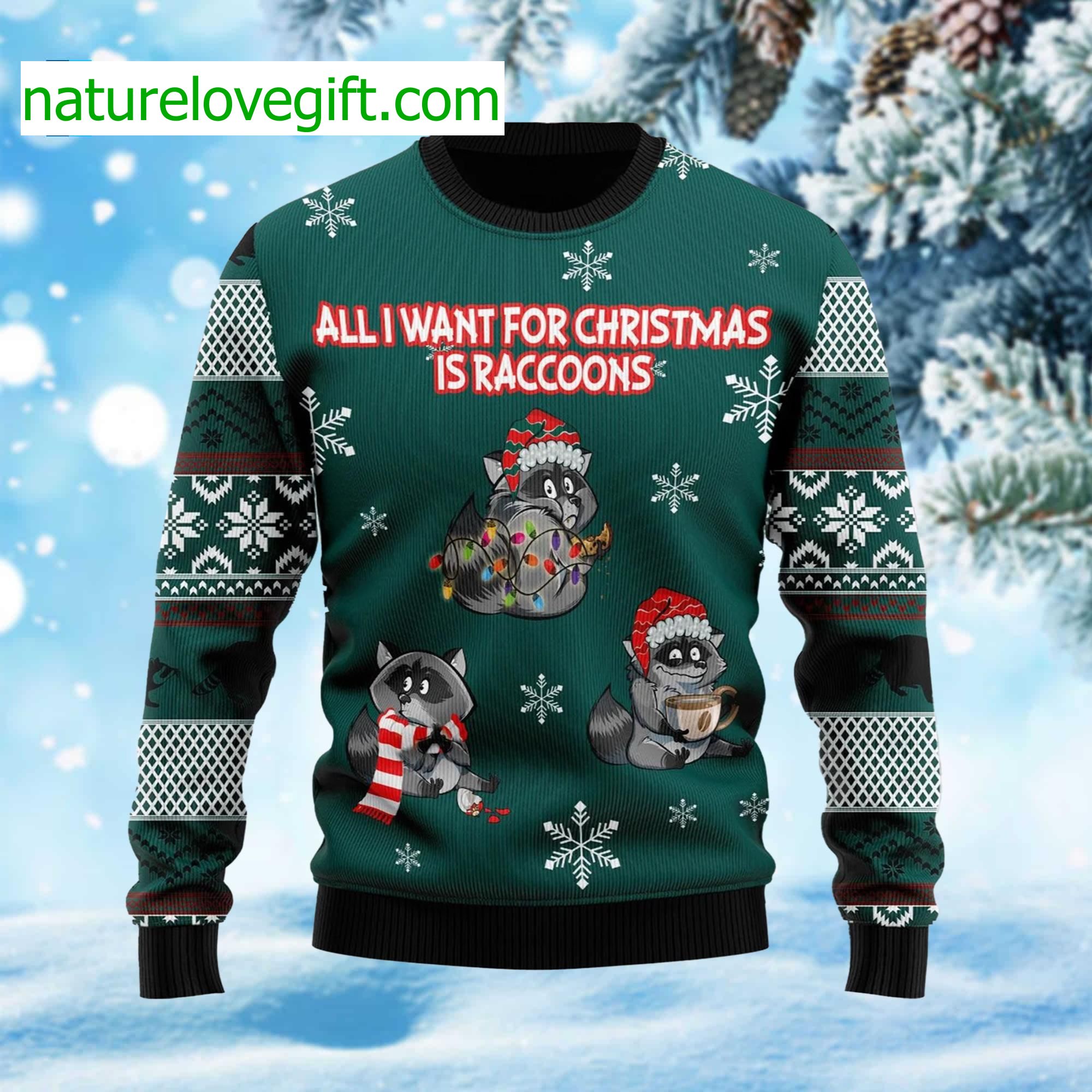 All I Want For Christmas Is Raccoons Ugly Christmas Sweater All I Want For Christmas Is Raccoons Ugly Christmas Sweater