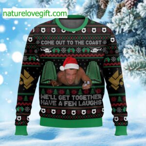 Come Out To The Coast We’ll Get Together Have A Few Laughs Ugly Christmas Sweater
