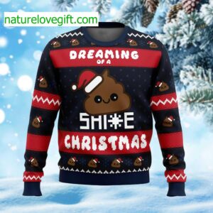 Dreaming Of A Shite Christmas Ugly Sweater