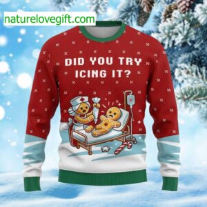 Gingerbread Did You Try Icing It Ugly Christmas Sweater