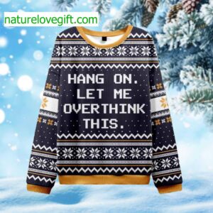 Hang On Let Me Overthink Ugly Christmas Sweater