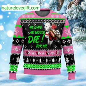 He Said He Would Die For Me Ugly Christmas Sweater