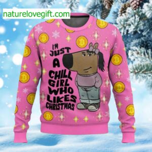 I’m Just A Chill Girl Who Likes Christmas Meme Ugly Sweater