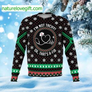 I’m Not Tachy Ok That’s A-Fib Ugly Christmas Sweater