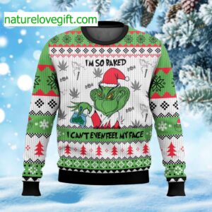 I’m So Baked I Can’t Even Feel My Face Ugly Christmas Sweater