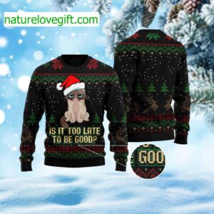 Is It Too Late To Be Good Cat Ugly Christmas Sweater