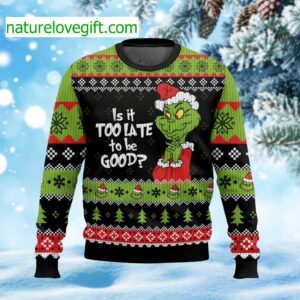 Is It Too Late To Be Good Ugly Christmas Sweater