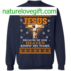 Jesus Because Of Him Heaven Know My Name Christmas Sweater 10