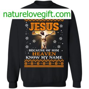 Jesus Because Of Him Heaven Know My Name Christmas Sweater 9