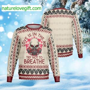 Love Is In The Air Try Not To Breathe Ugly Christmas Sweater