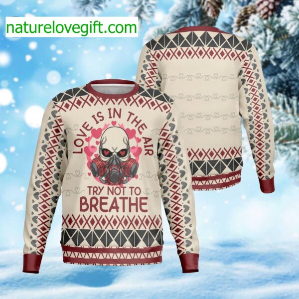 Love Is In The Air Try Not To Breathe Ugly Christmas Sweater