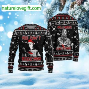 Michael Myers You Can’t Kill The Boogeyman Halloween Is My Christmas Ugly Sweater