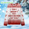 Red That Wasn’t Very Data-Driven Of You Ugly Christmas Sweater