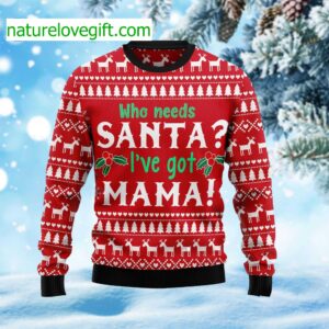 Who Need Santa I’ve Got Mama Ugly Christmas Sweater Who Need Santa I’ve Got Mama Ugly Christmas Sweater
