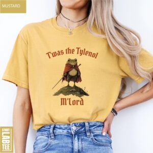 Twas the Tylenol M'lord Comfort Colors T-Shirt Tylenol Anti RFK Jr Frog Liberal Shirt 1 Twas the Tylenol Mlord Comfort Colors T Shirt Tylenol Anti RFK Jr Frog Liberal Shirt 3