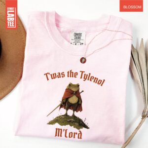 Twas the Tylenol M'lord Comfort Colors T-Shirt Tylenol Anti RFK Jr Frog Liberal Shirt 3 Twas the Tylenol Mlord Comfort Colors T Shirt Tylenol Anti RFK Jr Frog Liberal Shirt 6