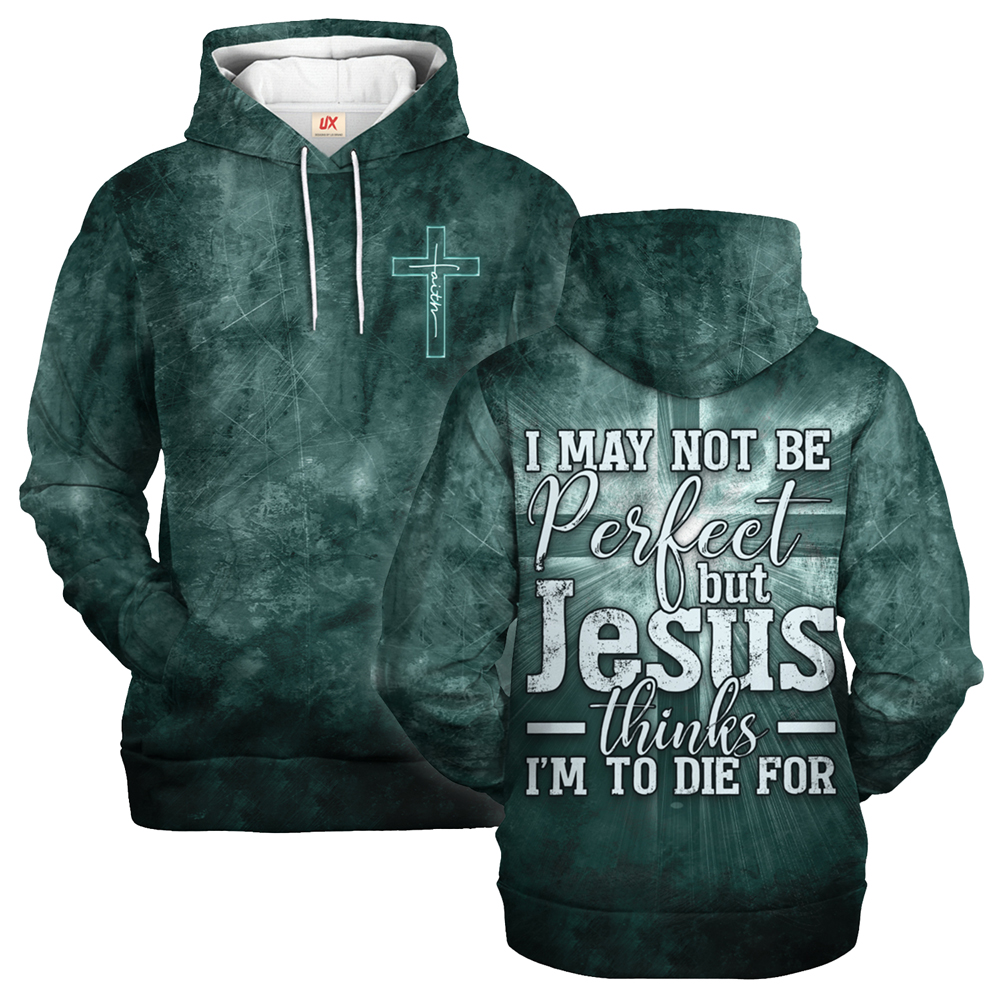 I May Not Be Perfect But Jesus Thinks I’m to Die For | Christian Microfleece Hoodie, Jesus & God Hoodie Gift for Believers I May Not Be Perfect But Jesus Thinks I’m to Die For | Christian Microfleece Hoodie, Jesus & God Hoodie Gift for Believers