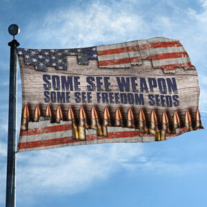 Some See Weapon Some See Freedom Seeds Veteran Memorial Independence Patriot Premium Grommet Flag MH010603